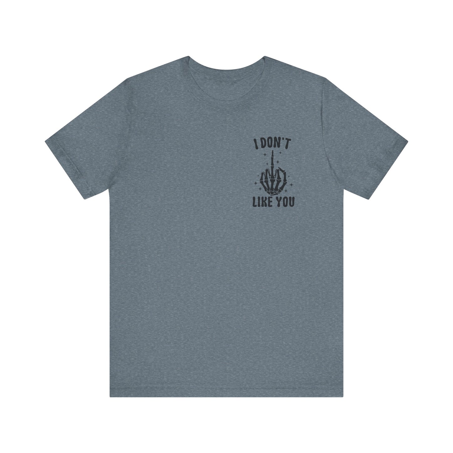 Funny Unisex Tee - 'I Don't Like You' Shirt