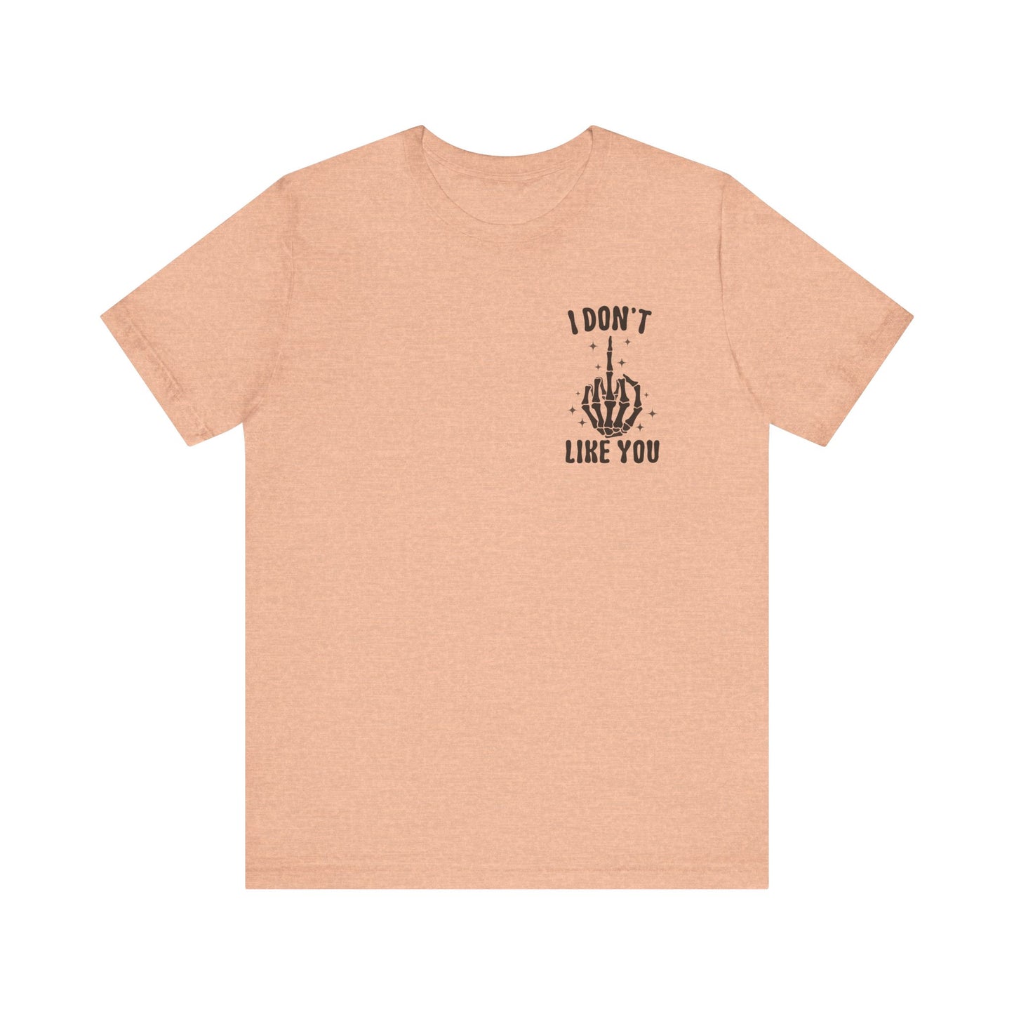 Funny Unisex Tee - 'I Don't Like You' Shirt